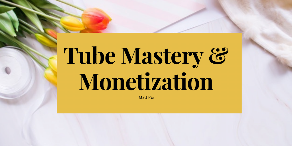 Tube Mastery & Monetization course